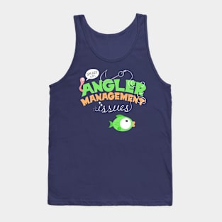 Angler Management Issues, Funny Fishing Pun T-Shirt Tank Top